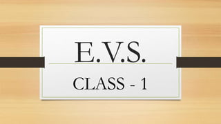 E.V.S.
CLASS - 1
 