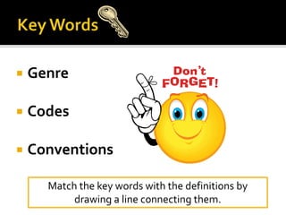 Match the key words with the definitions by
drawing a line connecting them.
 Genre
 Codes
 Conventions
 