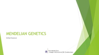 MENDELIAN GENETICS 
Inheritance 
 