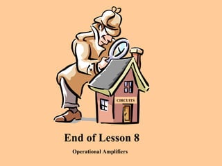 End of Lesson 8
CIRCUITS
Operational Amplifiers
 