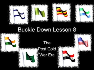 Buckle Down Lesson 8

        The
      Post Cold
       War Era
 