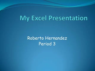 Roberto Hernandez
     Period 3
 