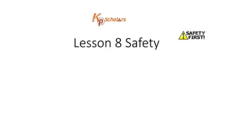 Lesson 8 Safety
 