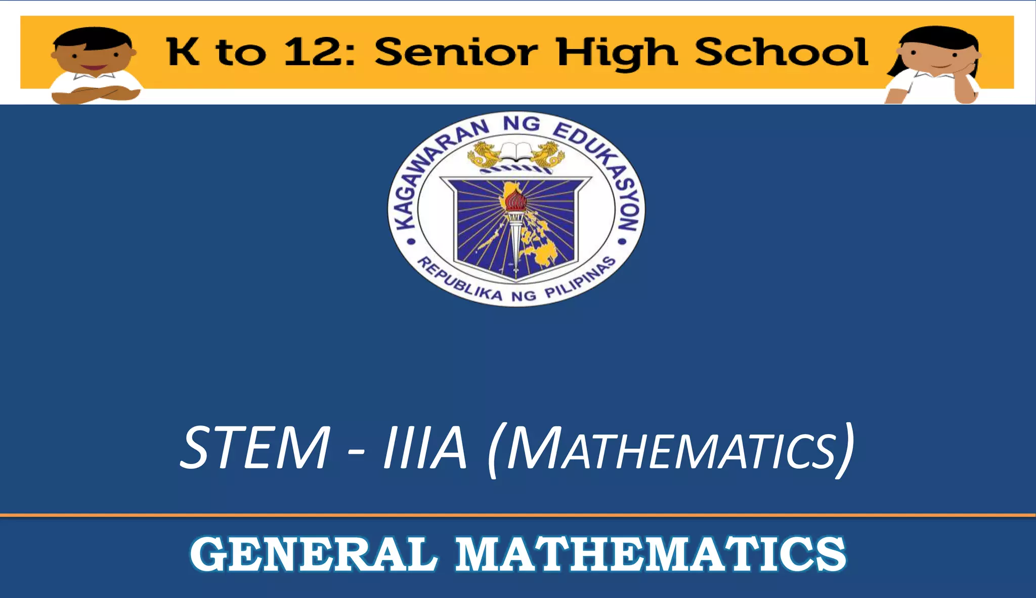 STEM - IIIA (MATHEMATICS)
GENERAL MATHEMATICS
 