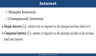 Interest
• Simple Interest
• Compound Interest
DEPARTMENT OF EDUCATION
.
 