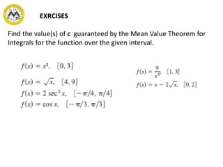 EXRCISES
Find the value(s) of c guaranteed by the Mean Value Theorem for
Integrals for the function over the given interval.
 