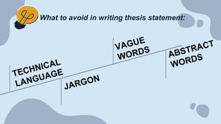 What to avoid in writing thesis statement:
 