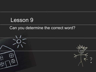 Lesson 9 Can you determine the correct word? 