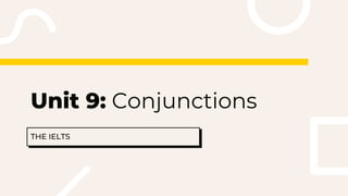 Unit 9: Conjunctions
 