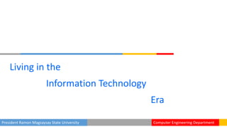 President Ramon Magsaysay State University Computer Engineering Department
Living in the
Information Technology
Era
 