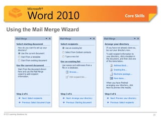 Microsoft®

                            Word 2010    Core Skills


  Using the Mail Merge Wizard




© CCI Learning Solutions Inc.                          20
 