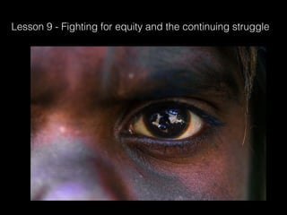 Lesson 9 - Fighting for equity and the continuing struggle
 