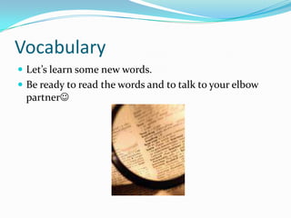 VocabularyLet’s learn some new words.Be ready to read the words and to talk to your elbow partner