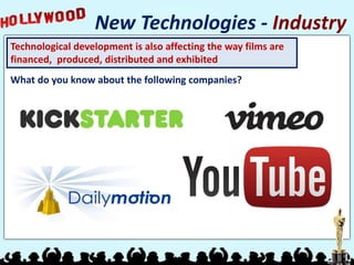 Technological development is also affecting the way films are
financed, produced, distributed and exhibited
What do you know about the following companies?
New Technologies - Industry
 