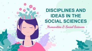 DISCIPLINES AND
IDEAS IN THE
SOCIAL SCIENCES
Humanities & Social Sciences
 