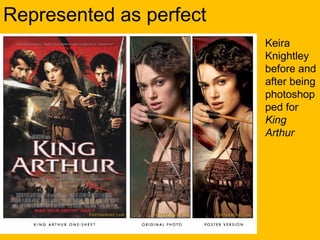 Represented as perfect
Keira
Knightley
before and
after being
photoshop
ped for
King
Arthur

 