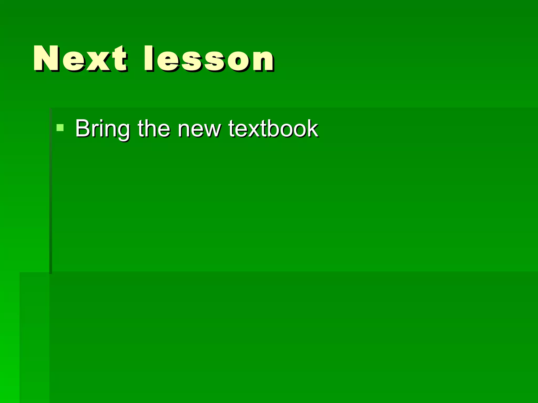 Next lesson Bring the new textbook 