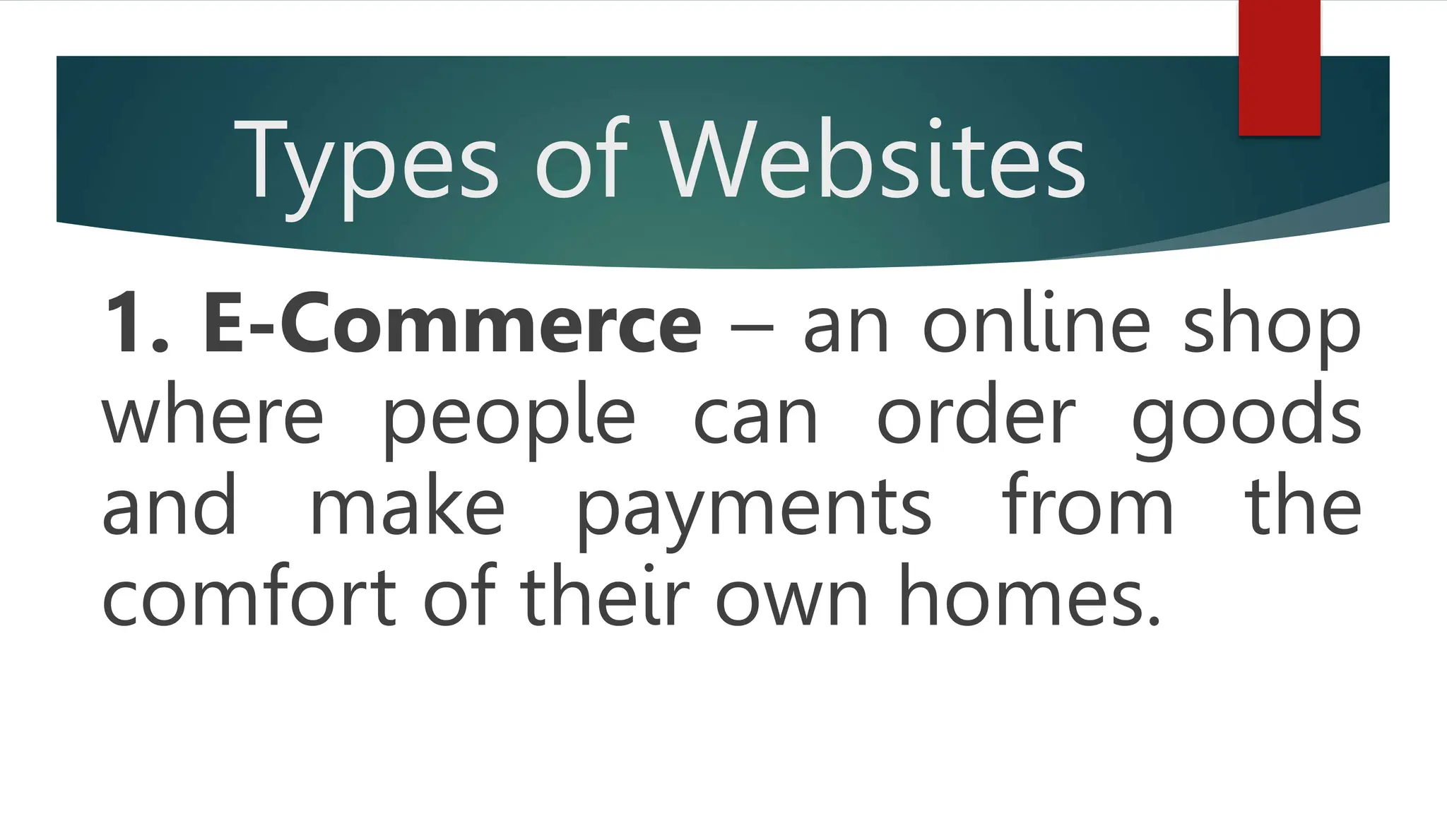 Types of Websites
1. E-Commerce – an online shop
where people can order goods
and make payments from the
comfort of their own homes.
 