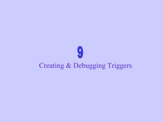 Creating & Debugging Triggers
 