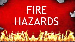 FIRE
HAZARDS
 