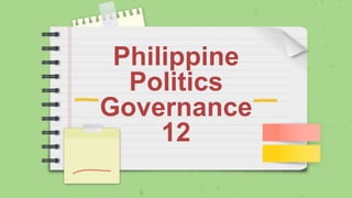 Philippine
Politics
Governance
12
 