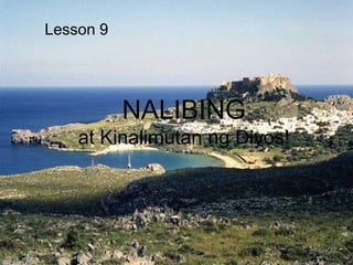 NALIBING
at Kinalimutan ng Diyos!
Lesson 9
 