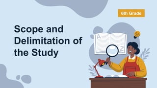 Scope and
Delimitation of
the Study
6th Grade
 