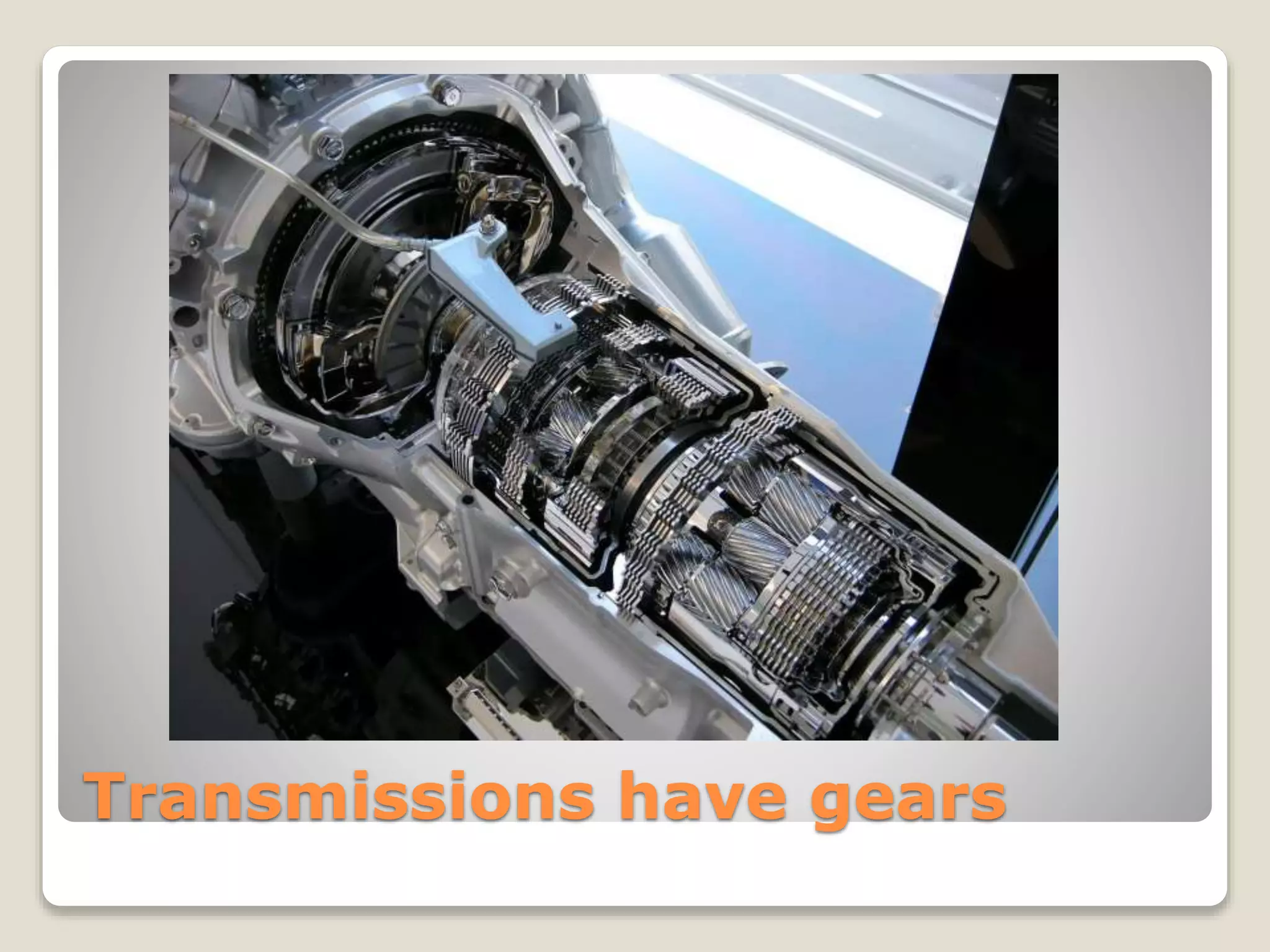 Transmissions have gears 
 