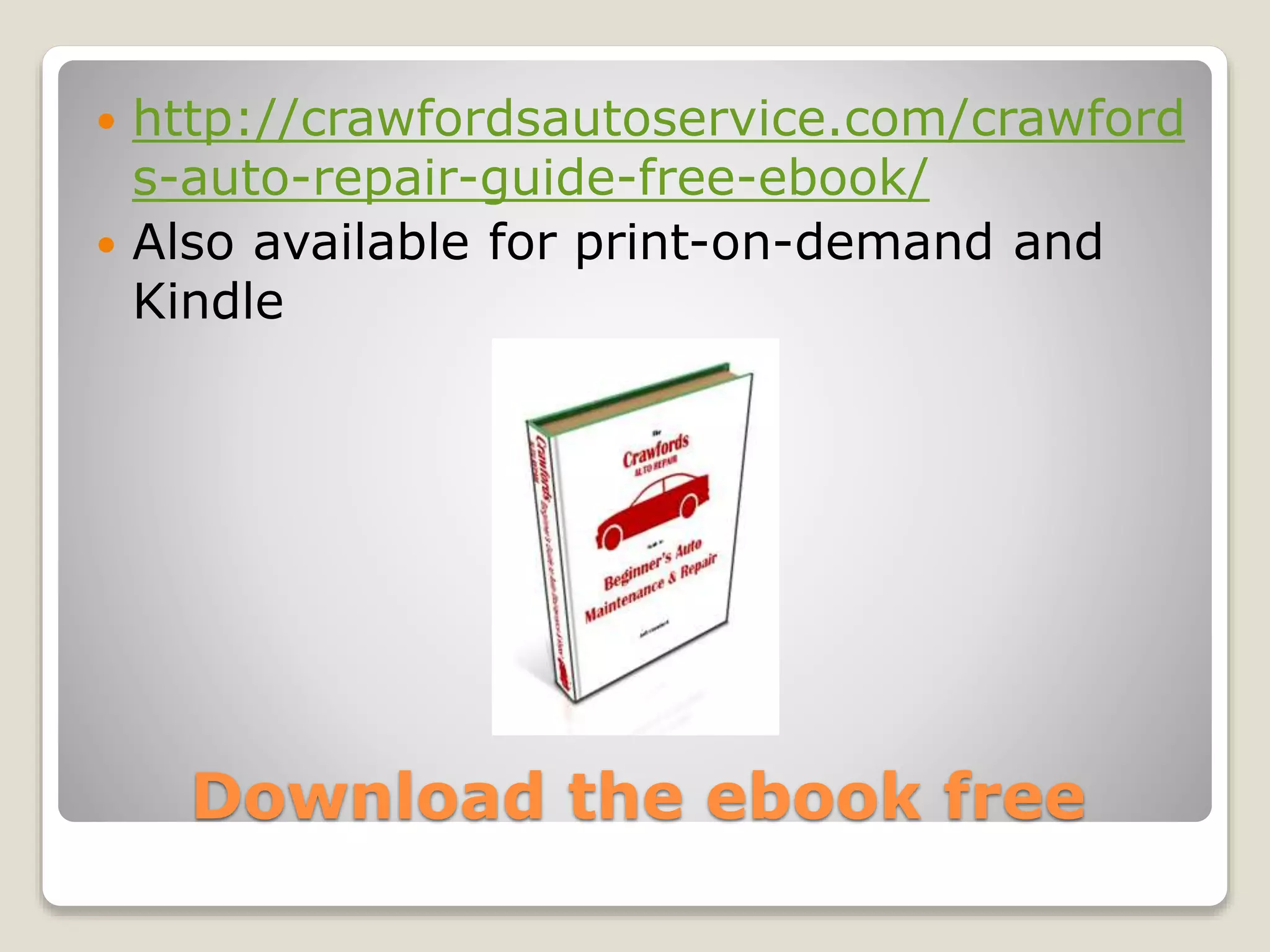  http://crawfordsautoservice.com/crawford 
s-auto-repair-guide-free-ebook/ 
 Also available for print-on-demand and 
Kindle 
Download the ebook free 
 