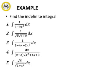 EXAMPLE
• Find the indefinite integral.
1.
1
3−9𝑥2 𝑑𝑥
2.
1
𝑥 1+𝑥
𝑑𝑥
3.
1
1−4𝑥−2𝑥2 𝑑𝑥
4.
𝑑𝑥
(𝑥+2) 𝑥2+4𝑥+8
5.
𝑥
1+𝑥3
𝑑𝑥
 