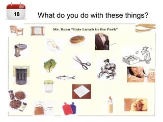 What do you do with these things?18
 