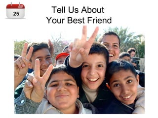 Tell Us About
Your Best Friend
25
 