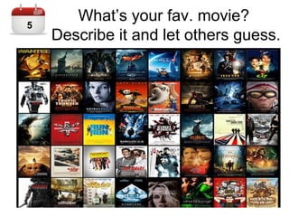What’s your fav. movie?
Describe it and let others guess.
5
 