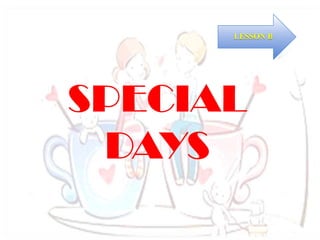 LESSON B

SPECIAL
DAYS

 