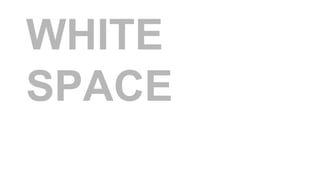 WHITE
SPACE
 