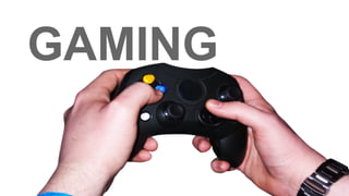 GAMING
 