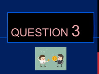 QUESTION 3
 