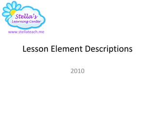 Lesson Element Descriptions 2010 www.stellateach.me 