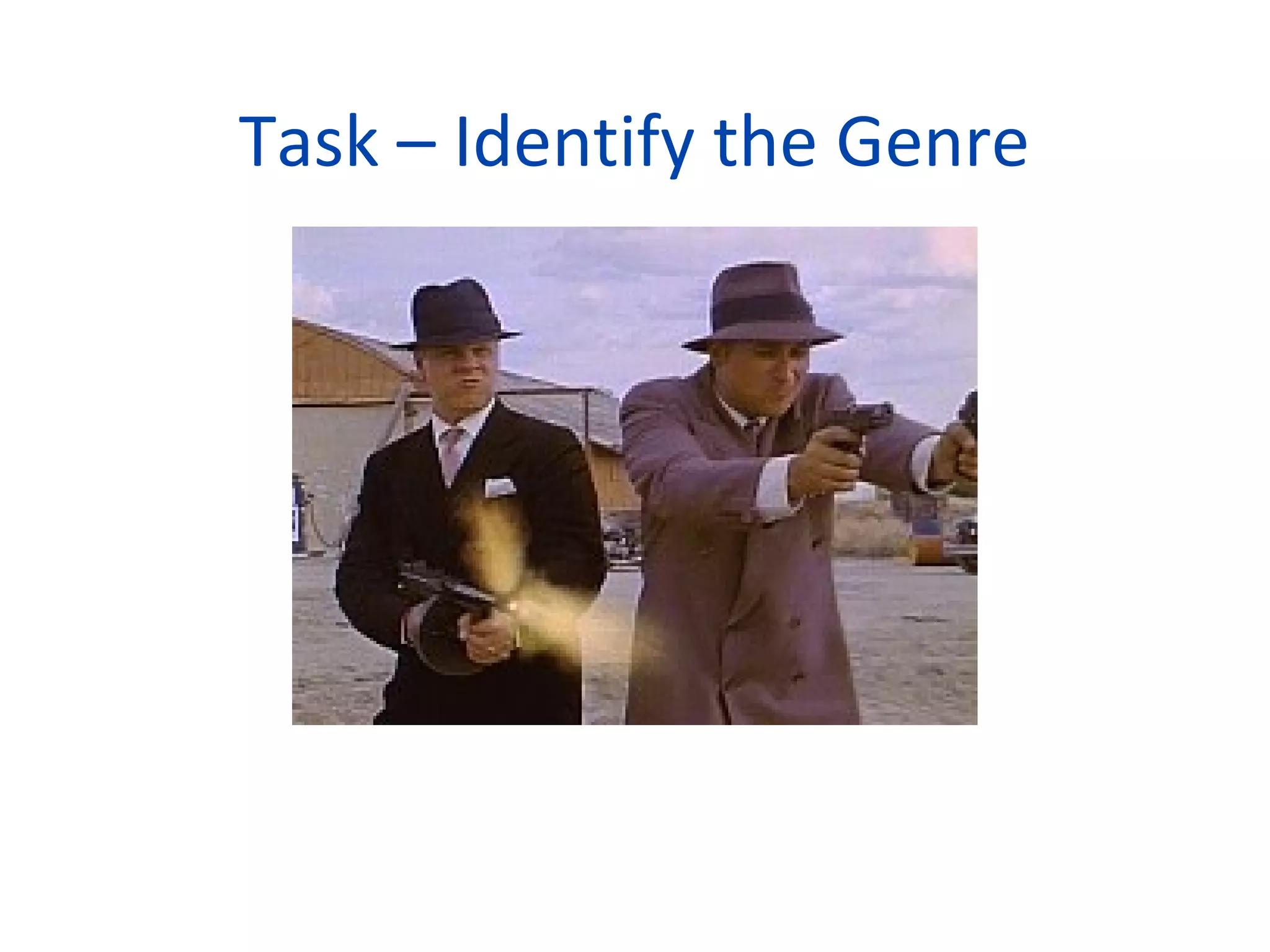 Task – Identify the Genre
 