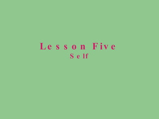 Lesson Five Self 