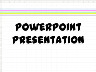 PowerPoint
Presentation
 