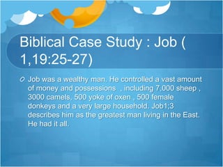 Biblical Case Study : Job ( 1,19:25-27)He renewed his perspective : He clung to the justice and character of God.He let go of his past.: He was willing to let go of what he had lost.He remembered his purpose : He realized that he existed only to glorify God.