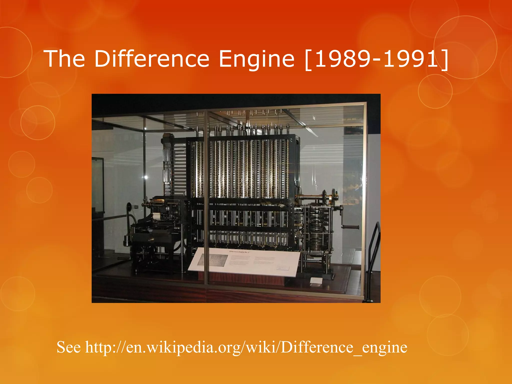 The Difference Engine [1989-1991]
See http://en.wikipedia.org/wiki/Difference_engine
 