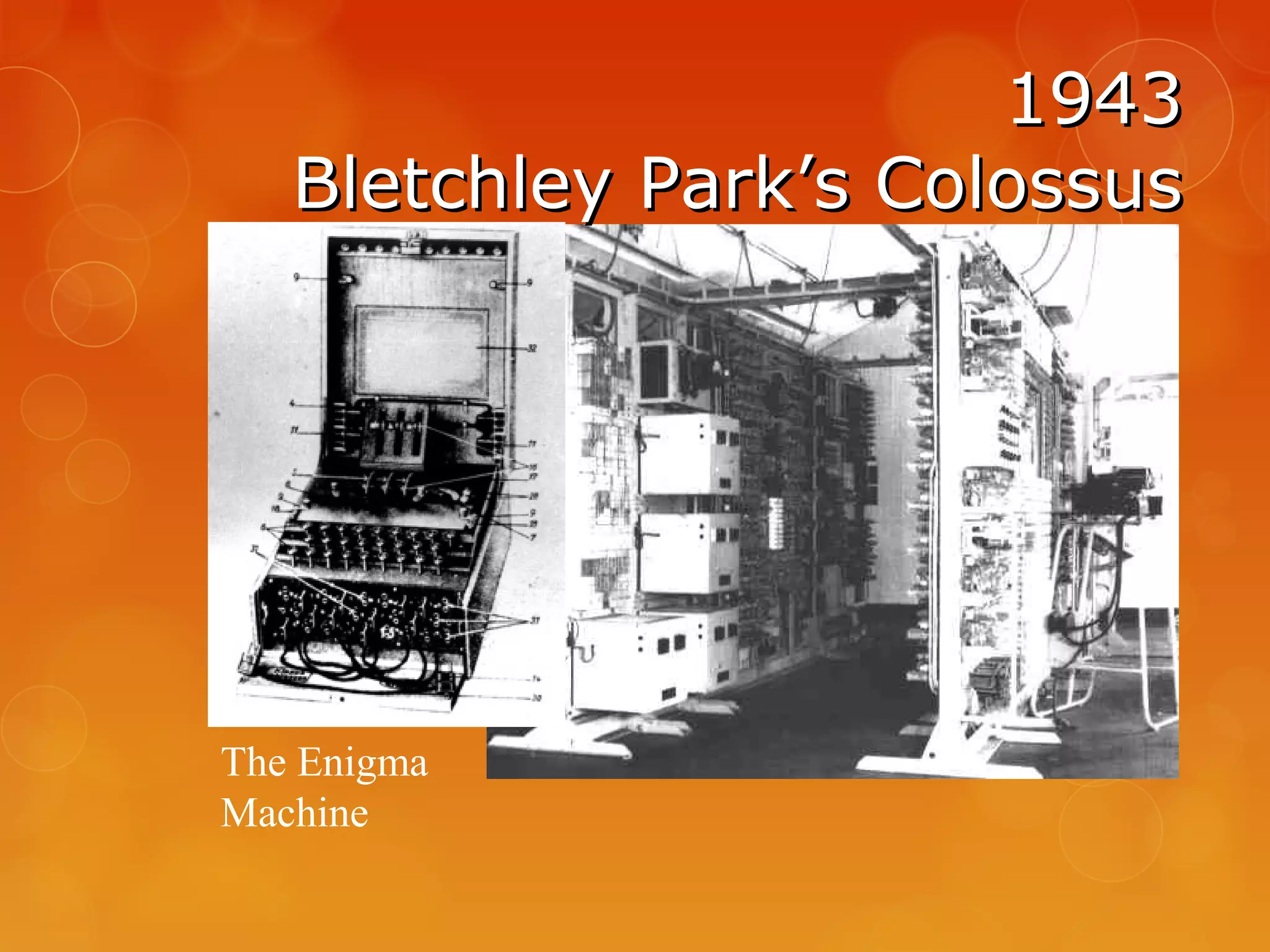 19431943
Bletchley Park’s ColossusBletchley Park’s Colossus
The Enigma
Machine
 