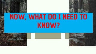 NOW, WHAT DO I NEED TO
KNOW?