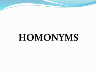 HOMONYMS
 