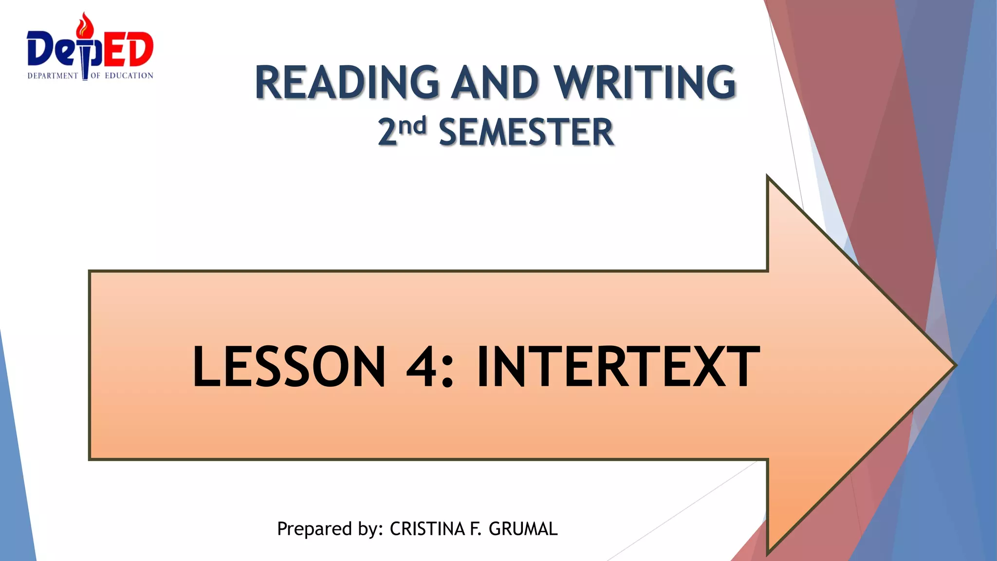 READING AND WRITING
2nd SEMESTER
LESSON 4: INTERTEXT
Prepared by: CRISTINA F. GRUMAL
 