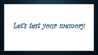 Let’s test your memory.
 