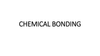 CHEMICAL BONDING
 