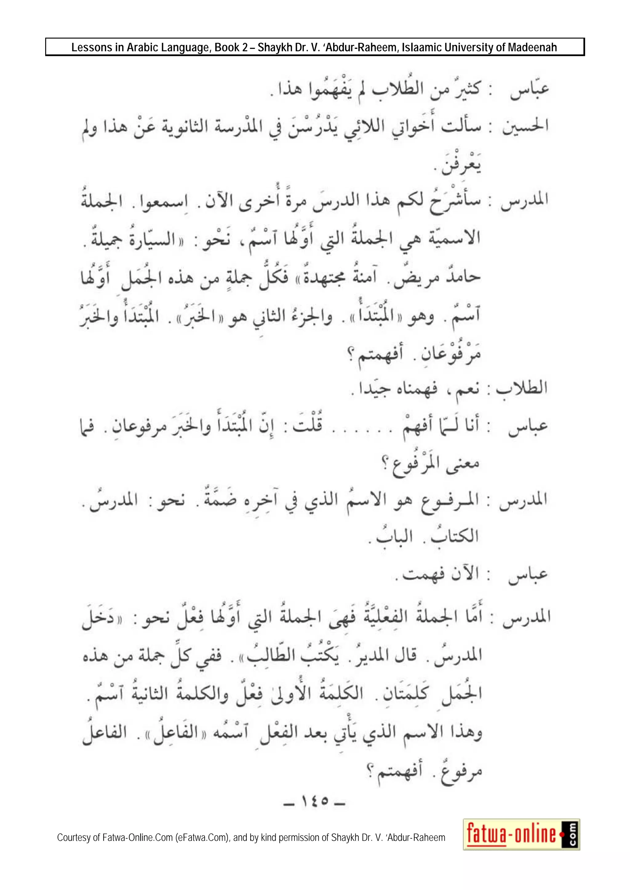 Lessons in Arabic Language, Book 2 – Shaykh Dr. V. ‘Abdur-Raheem, Islaamic University of Madeenah
Courtesy of Fatwa-Online.Com (eFatwa.Com), and by kind permission of Shaykh Dr. V. ‘Abdur-Raheem
 